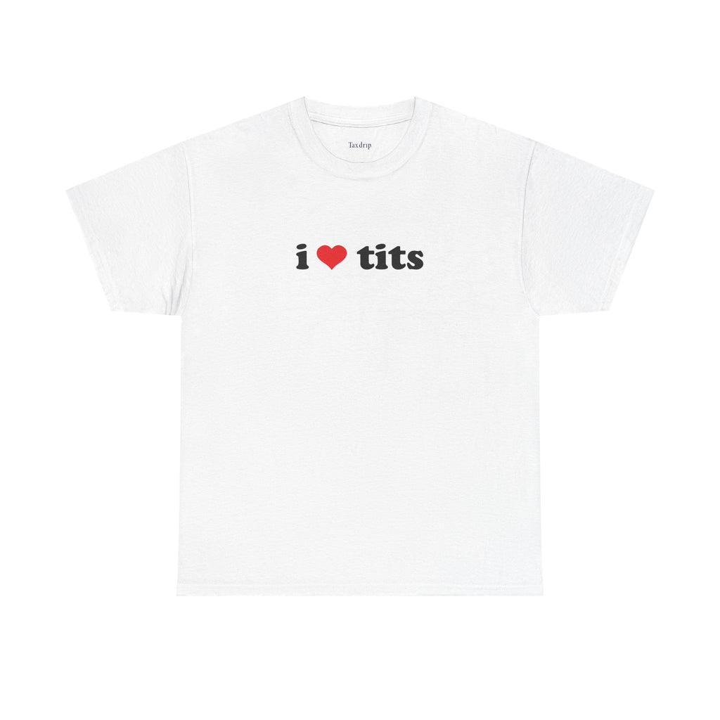I love tits | T-Shirt
