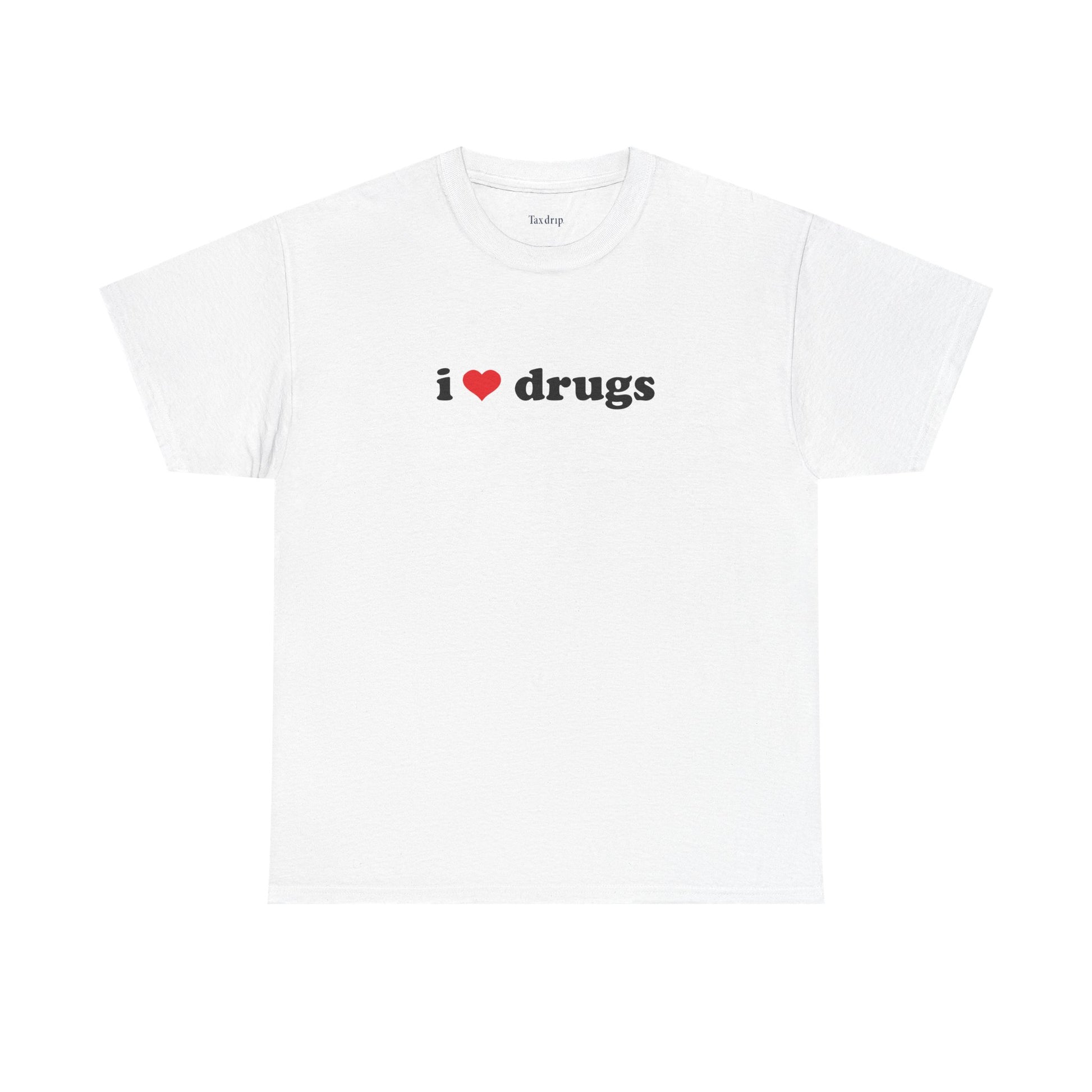 I love drugs | T-Shirt