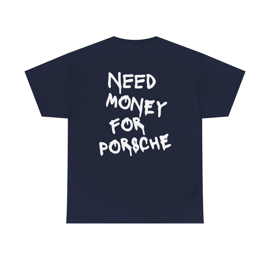 Need money for Porsche | T-Shirt