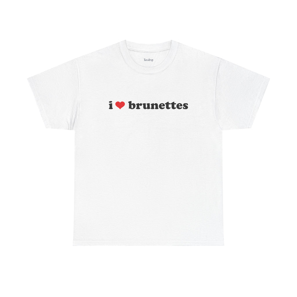 I love brunettes | T-Shirt