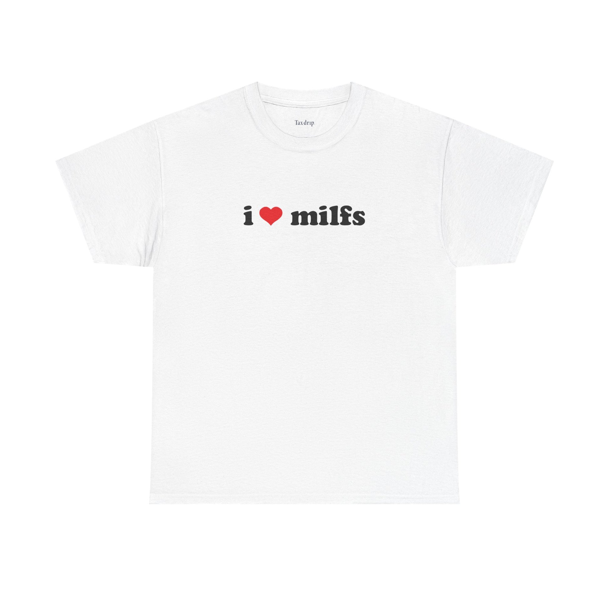I love milfs | T-Shirt