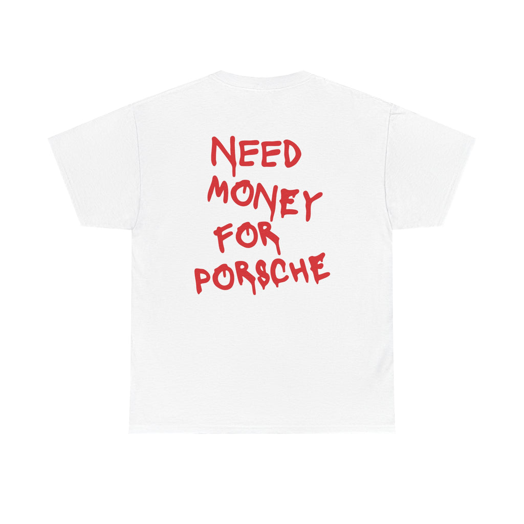 Need money for Porsche | T-Shirt