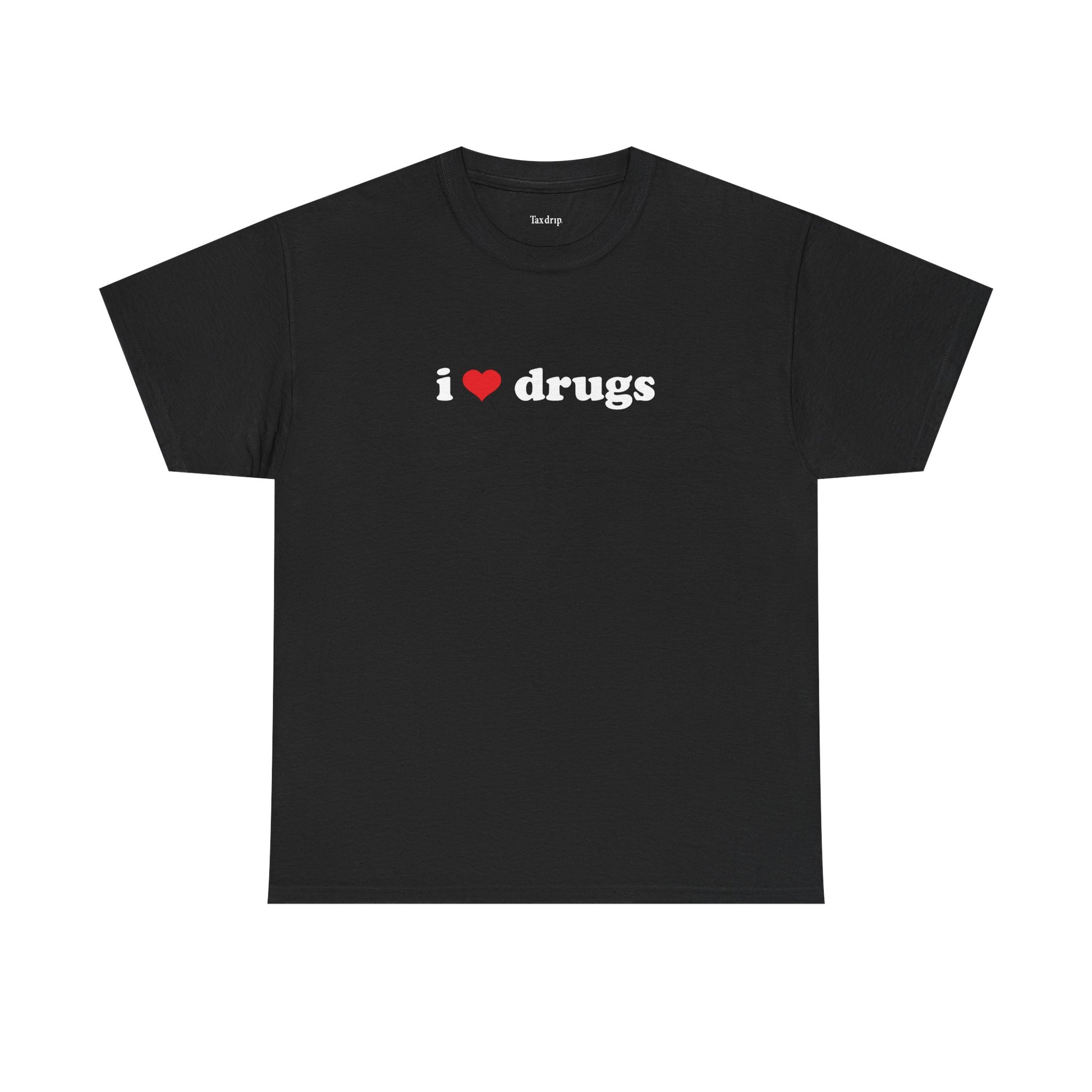 I love drugs | T-Shirt