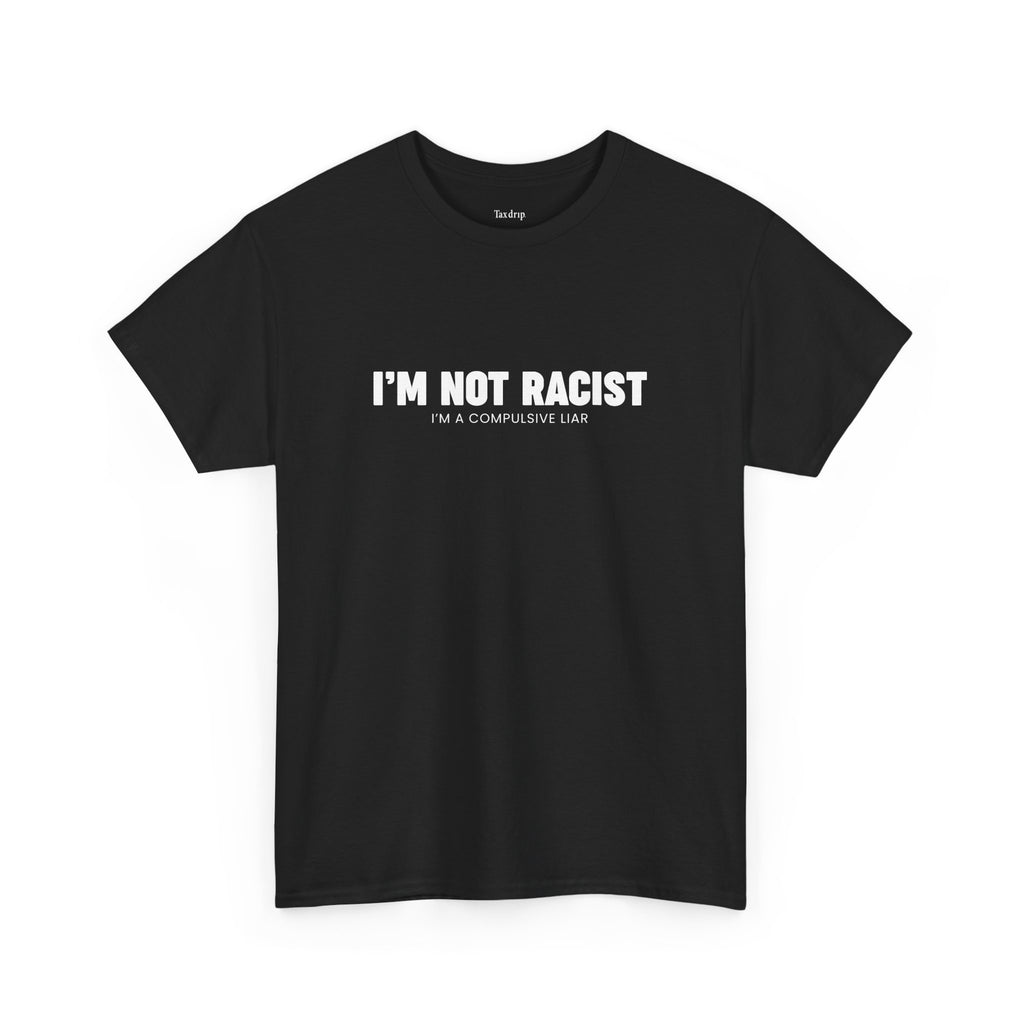 I'm Not Racist | T-Shirt