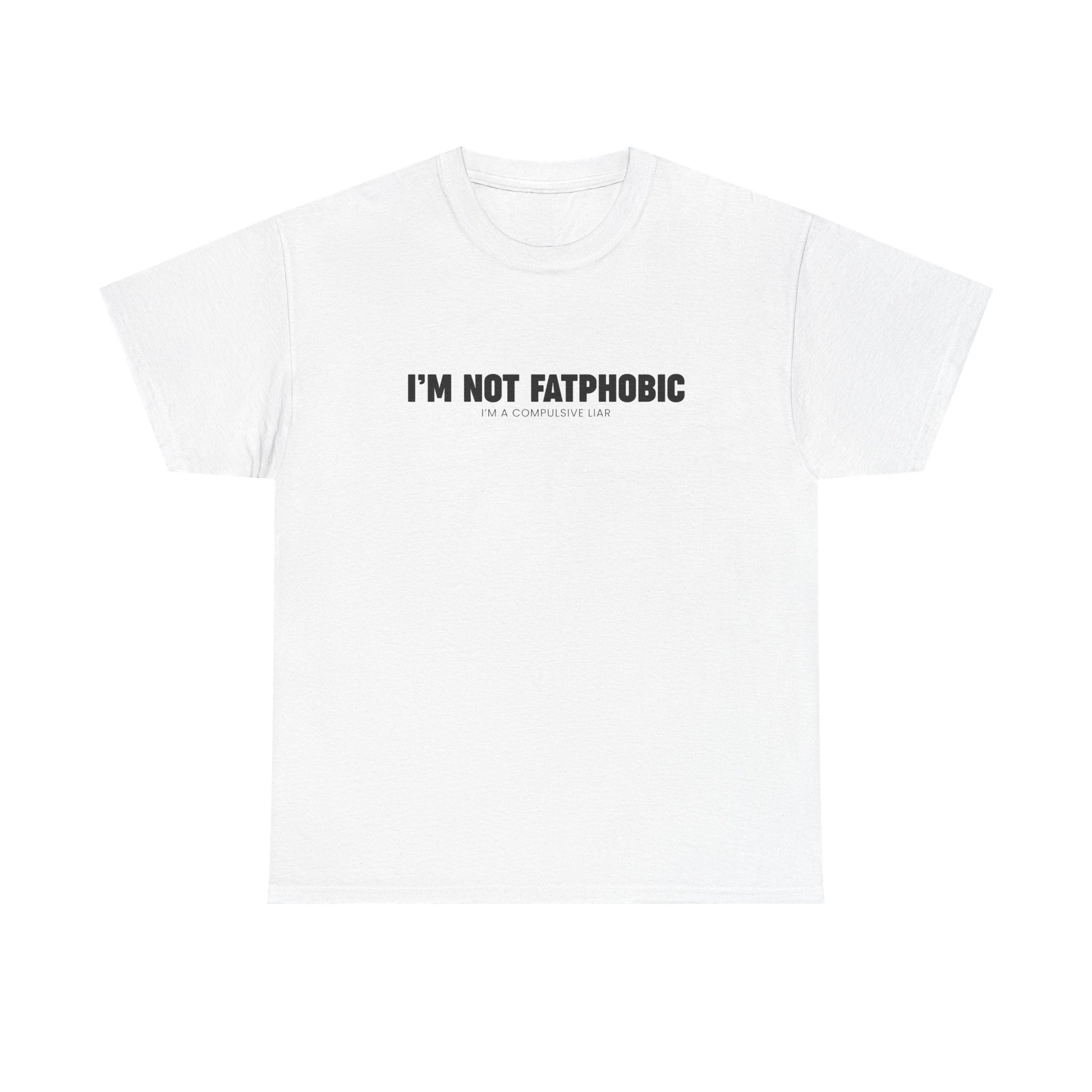 I'm Not Fatphobic | T-Shirt