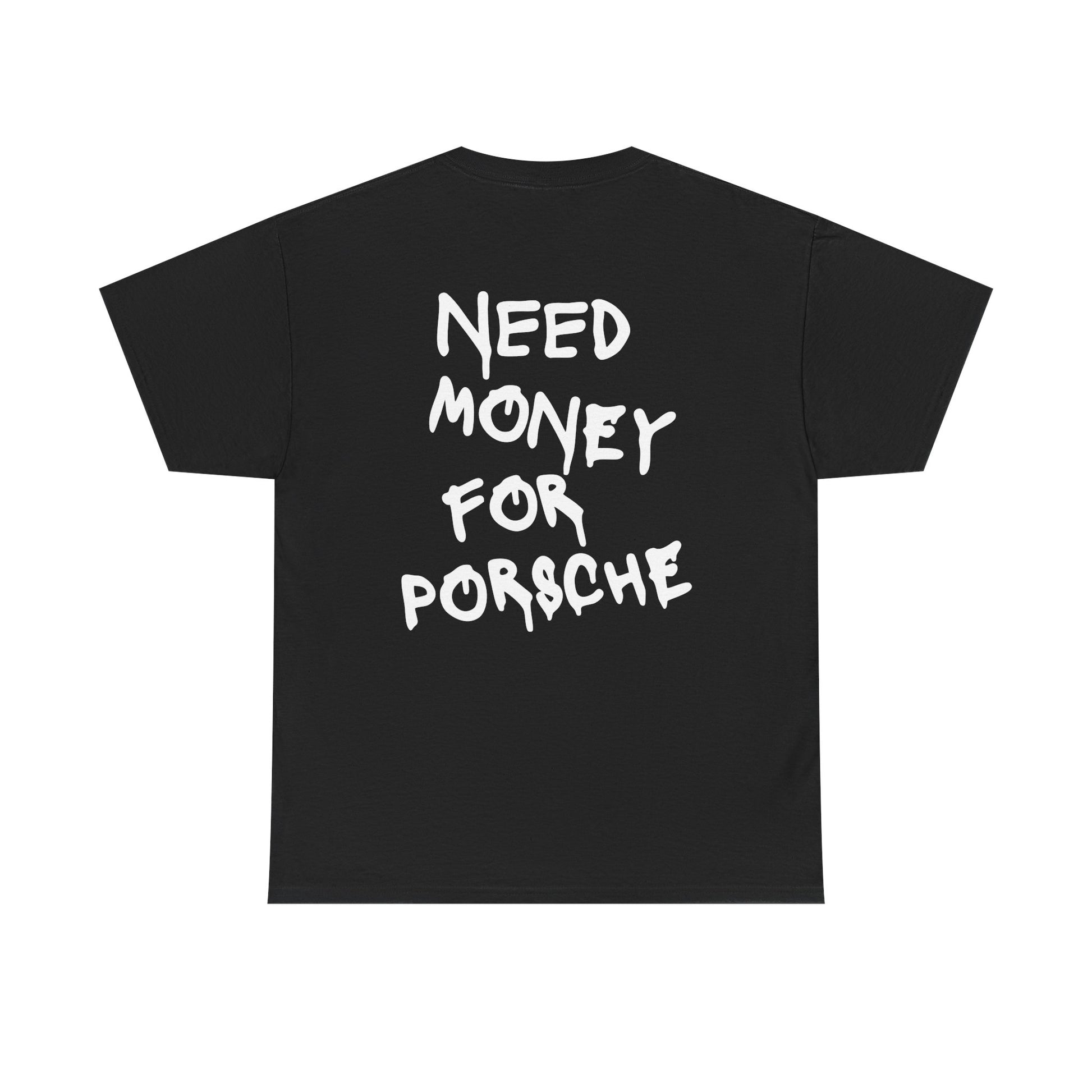 Need money for Porsche | T-Shirt