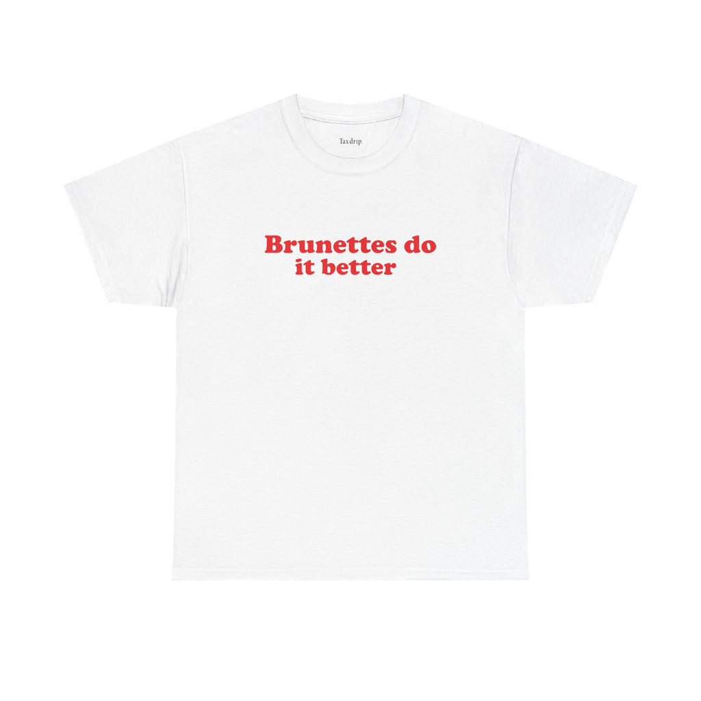Brunettes do it better | T-Shirt