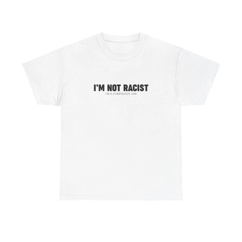 I'm Not Racist | T-Shirt