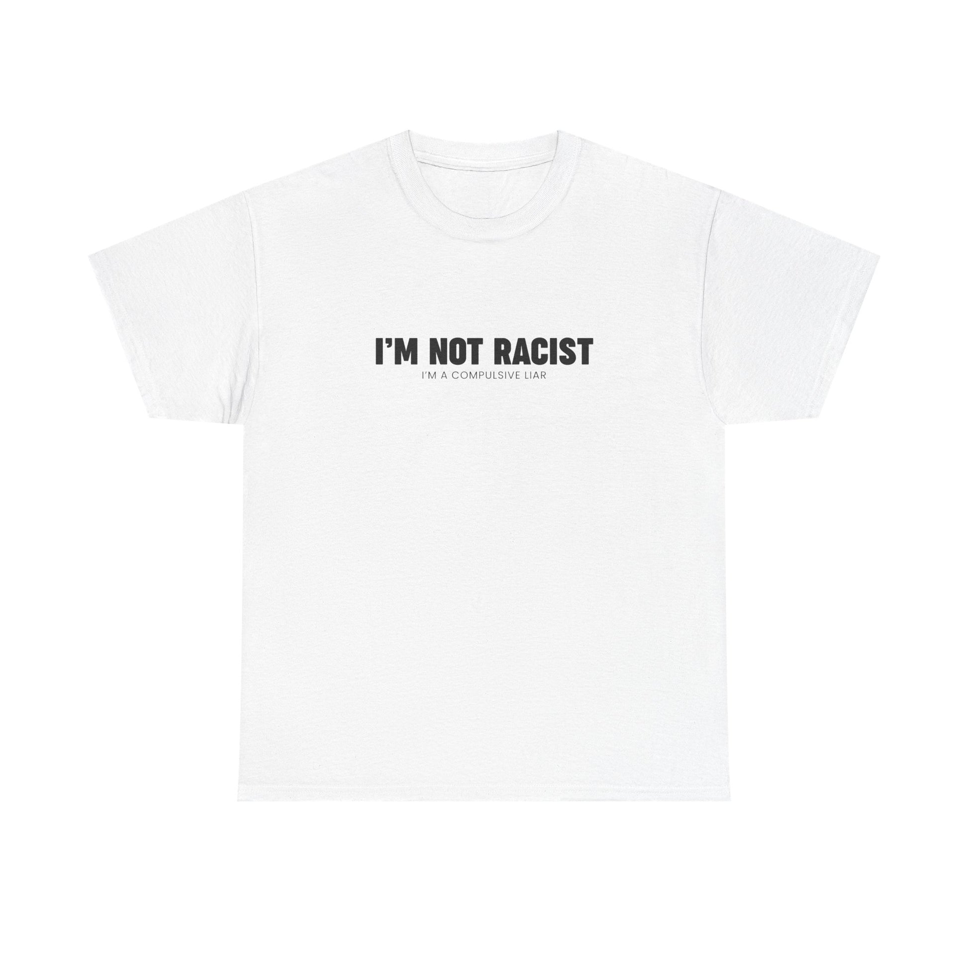 I'm Not Racist | T-Shirt